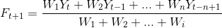 F_{t+1}=\frac{W_{1}Y_{t}+W_{2}Y_{t-1}+...+W_{n}Y_{t-n+1}}{W_{1}+W_{2}+...+W_{i}}