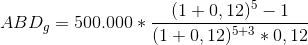 ABD_{g}=500.000*\frac{(1+0,12)^{5}-1}{(1+0,12)^{5+3}*0,12}