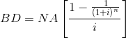 BD=NA\left [ \frac{1-\frac{1}{\left ( 1+i \right )^{n}}}{i} \right ]