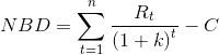 NBD=\sum ^{n}_{t=1}\frac{R_{t}}{\left ( 1+k \right )^{t}}-C