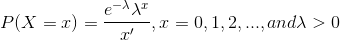 P(X=x)=\frac{e^{-\lambda }\lambda ^{x}}{x'}, x=0,1,2, ... , and\lambda > 0