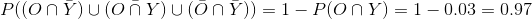 P((O\cap \bar{Y})\cup (\bar{O\cap Y})\cup (\bar{O}\cap \bar{Y}))=1-P(O\cap Y)=1-0.03=0.97