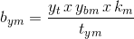 b_{ym}= \frac{y_{t}\, x\, y_{bm}\, x\, k_{m}}{t_{ym}}
