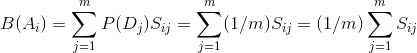 B(A_{i})=\sum_{j=1}^{m}P(D_{j})S_{ij}=\sum_{j=1}^{m}(1/m)S_{ij}=(1/m)\sum_{j=1}^{m}S_{ij}