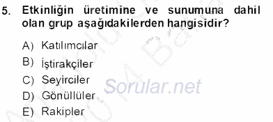 Etkinlik Yönetimi 2013 - 2014 Dönem Sonu Sınavı 5.Soru