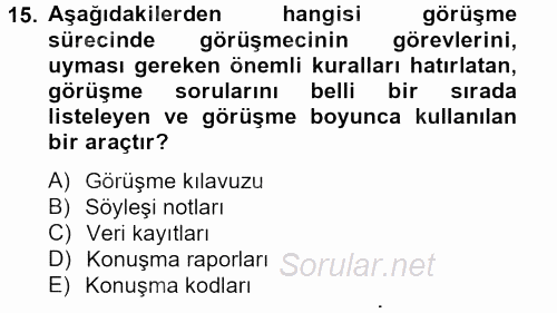 Görüşme Teknikleri 2012 - 2013 Dönem Sonu Sınavı 15.Soru Görüşme Teknikleri 2012 - 2013 Dönem Sonu Sınavı 15.Soru