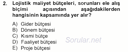 Lojistik Maliyetleri ve Raporlama 2 2012 - 2013 Dönem Sonu Sınavı 2.Soru