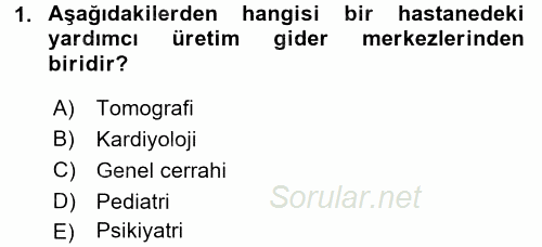 Sağlık Kurumlarında Maliyet Yönetimi 2015 - 2016 Tek Ders Sınavı 1.Soru
