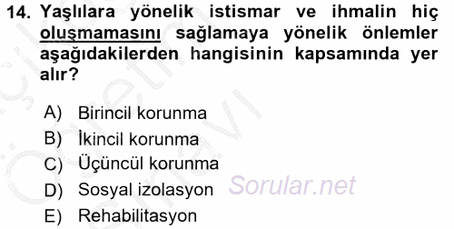 Yaşlılarda Görülebilecek Sorunlar Ve Bakım Hizmetleri 2016 - 2017 3 Ders Sınavı 14.Soru