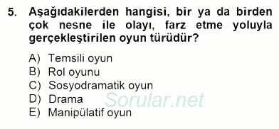 Çocukta Oyun Gelişimi 2014 - 2015 Dönem Sonu Sınavı 5.Soru