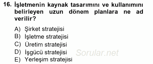 Üretim Yönetimi 2012 - 2013 Dönem Sonu Sınavı 16.Soru