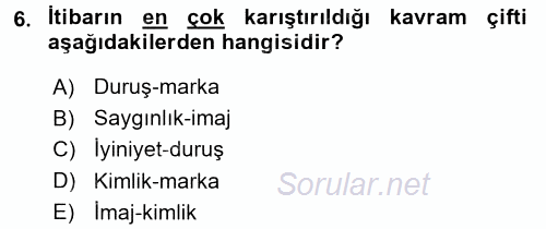Profesyonel Yaşamda İmaj ve İtibar Yönetimi 2016 - 2017 Dönem Sonu Sınavı 6.Soru
