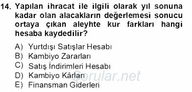 Dış Ticaret İşlemlerinin Muhasebeleştirilmesi 2013 - 2014 Tek Ders Sınavı 14.Soru