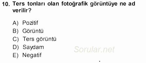 Temel Fotoğrafçılık 2013 - 2014 Tek Ders Sınavı 10.Soru