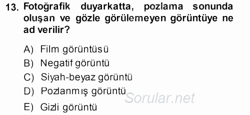 Temel Fotoğrafçılık 2013 - 2014 Tek Ders Sınavı 13.Soru