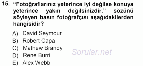 Basın Fotoğrafçılığı 2012 - 2013 Dönem Sonu Sınavı 15.Soru