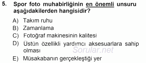 Basın Fotoğrafçılığı 2012 - 2013 Dönem Sonu Sınavı 5.Soru
