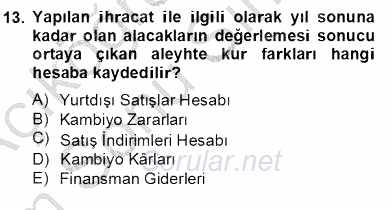 Dış Ticaret İşlemlerinin Muhasebeleştirilmesi 2012 - 2013 Dönem Sonu Sınavı 13.Soru