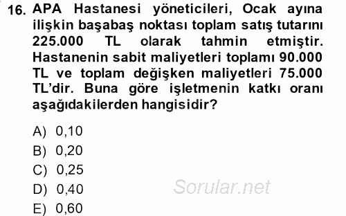 Sağlık Kurumlarında Maliyet Yönetimi 2014 - 2015 Dönem Sonu Sınavı 16.Soru
