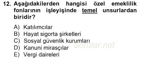 Hayat Sigortaları Ve Bireysel Emeklilik Sistemi 2014 - 2015 Tek Ders Sınavı 12.Soru