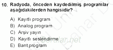 Radyo ve Televizyon Haberciliği 2013 - 2014 Dönem Sonu Sınavı 10.Soru