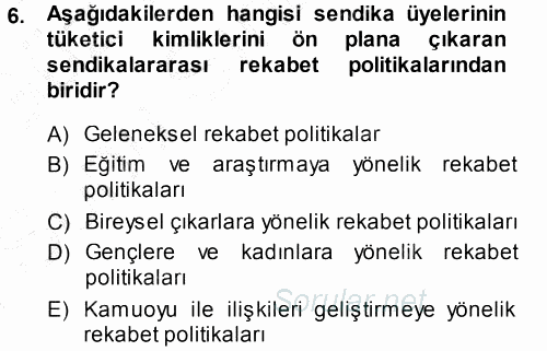 Endüstri İlişkileri 2013 - 2014 Dönem Sonu Sınavı 6.Soru