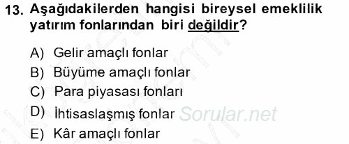 Hayat Sigortaları Ve Bireysel Emeklilik Sistemi 2013 - 2014 Dönem Sonu Sınavı 13.Soru