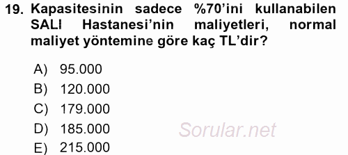 Sağlık Kurumlarında Maliyet Yönetimi 2017 - 2018 Ara Sınavı 19.Soru