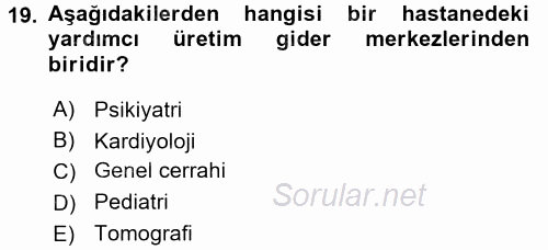 Sağlık Kurumlarında Maliyet Yönetimi 2015 - 2016 Ara Sınavı 19.Soru