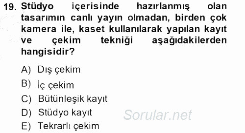 Radyo ve Televizyon Stüdyoları 2013 - 2014 Dönem Sonu Sınavı 19.Soru