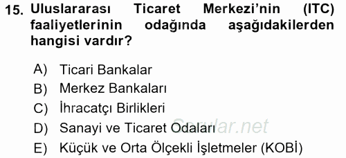 Dış Ticaretle İlgili Kurumlar ve Kuruluşlar 2017 - 2018 3 Ders Sınavı 15.Soru