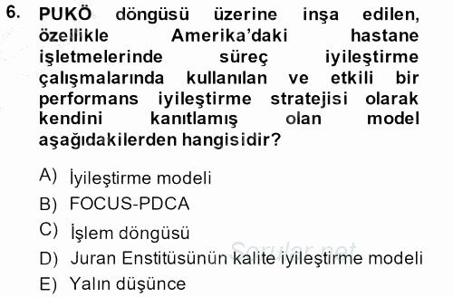 Sağlık Kurumlarında Kalite Yönetimi 2013 - 2014 Dönem Sonu Sınavı 6.Soru