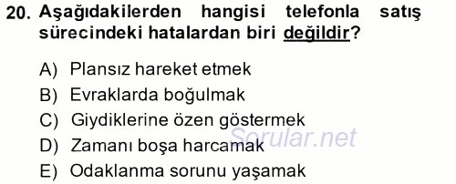 Satış Yönetimi ve Telefonda Satış 2013 - 2014 Dönem Sonu Sınavı 20.Soru