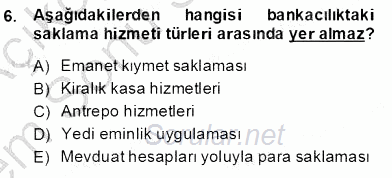 Bankacılık Hizmet Ürünleri 2013 - 2014 Dönem Sonu Sınavı 6.Soru