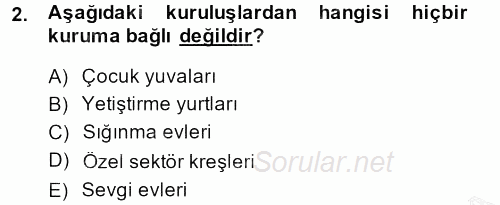 Sosyal Hizmet Kuruluşları 2013 - 2014 Dönem Sonu Sınavı 2.Soru