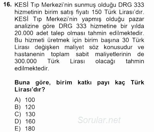 Sağlık Kurumlarında Maliyet Yönetimi 2013 - 2014 Tek Ders Sınavı 16.Soru