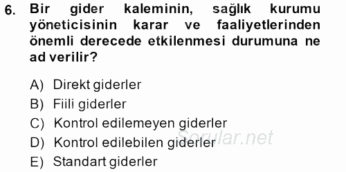 Sağlık Kurumlarında Maliyet Yönetimi 2013 - 2014 Tek Ders Sınavı 6.Soru