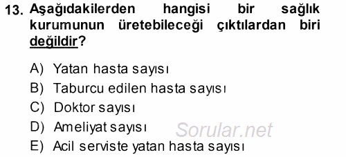 Sağlık Kurumlarında Operasyon Yönetimi 2014 - 2015 Tek Ders Sınavı 13.Soru