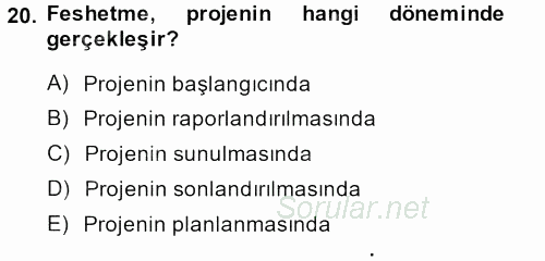Proje Yönetimi 2013 - 2014 Tek Ders Sınavı 20.Soru
