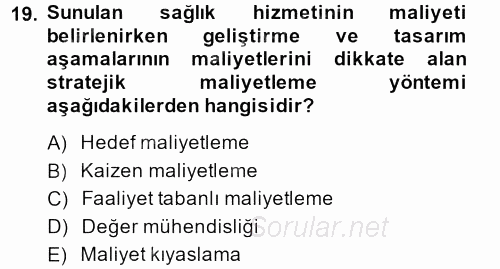 Sağlık Kurumlarında Maliyet Yönetimi 2013 - 2014 Dönem Sonu Sınavı 19.Soru