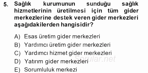 Sağlık Kurumlarında Maliyet Yönetimi 2013 - 2014 Dönem Sonu Sınavı 5.Soru