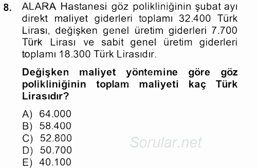 Sağlık Kurumlarında Maliyet Yönetimi 2013 - 2014 Dönem Sonu Sınavı 8.Soru