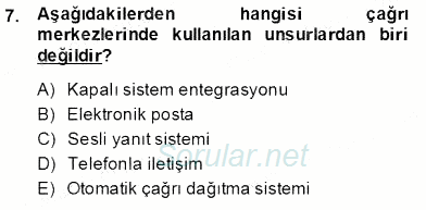 Çağrı Merkezinde Müşteri İlişkileri Yönetimi 2013 - 2014 Dönem Sonu Sınavı 7.Soru