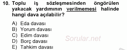 İş Ve Sosyal Güvenlik Hukuku 2012 - 2013 Dönem Sonu Sınavı 10.Soru