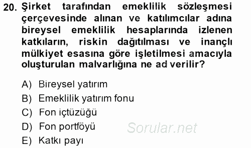 Hayat Sigortaları Ve Bireysel Emeklilik Sistemi 2013 - 2014 Tek Ders Sınavı 20.Soru
