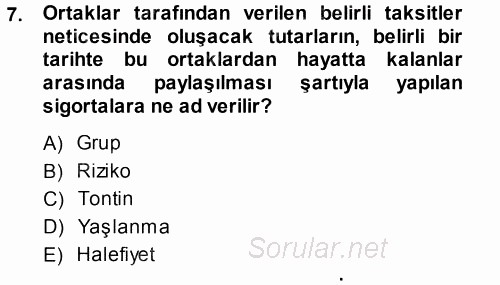 Hayat Sigortaları Ve Bireysel Emeklilik Sistemi 2013 - 2014 Tek Ders Sınavı 7.Soru