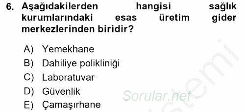 Sağlık Kurumlarında Maliyet Yönetimi 2016 - 2017 3 Ders Sınavı 6.Soru