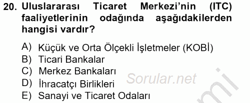 Dış Ticaretle İlgili Kurumlar ve Kuruluşlar 2012 - 2013 Dönem Sonu Sınavı 20.Soru