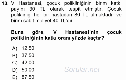 Sağlık Kurumlarında Maliyet Yönetimi 2016 - 2017 Dönem Sonu Sınavı 13.Soru