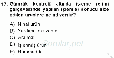 Gümrük Mevzuatı 2013 - 2014 Dönem Sonu Sınavı 17.Soru